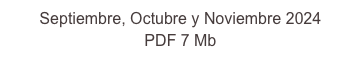 Septiembre, Octubre y Noviembre 2024 
PDF 7 Mb